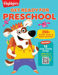 Title: Get Ready for Preschool: Learning Activities including Language Arts, Creativity, Math and Life Skills, First Day of Preschool Crafts, Activities, Songs and More, Author: Highlights Learning