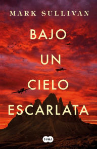 Title: Bajo un cielo escarlata / Beneath a Scarlet Sky, Author: Mark Sullivan