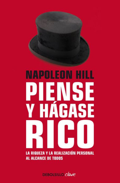 Napoleon Hill: Piense y hágase rico / Think and Grow Rich: La riqueza y la realización personal al alcance de todos