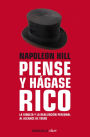 Napoleon Hill: Piense y hágase rico / Think and Grow Rich: La riqueza y la realización personal al alcance de todos