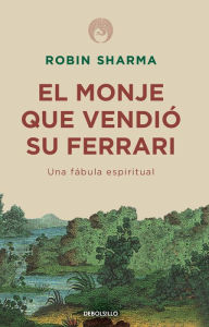 Title: El monje que vendió su Ferrari: Una fábula espiritual / The Monk Who Sold His Ferrari: A Spiritual Fable About Fulfilling Your Dreams & Reaching Your Destiny, Author: Robin Sharma