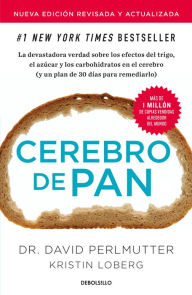 Title: Cerebro de pan (Edición actualizada) / Grain Brain: The Surprising Truth About Wheat, Carbs, and Sugar, Author: David Perlmutter
