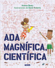 Title: Ada Magnifica, cientifica (Ada Twist, Scientist), Author: Andrea Beaty