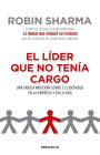 El líder que no tenía cargo: Una fábula moderna sobre el liderazgo en la empresa y en la vida / The Leader Who Had No Title