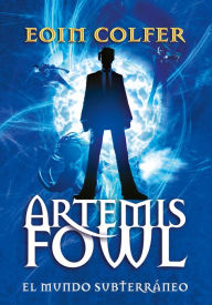 Title: Artemis Fowl: el mundo subterráneo / Artemis Fowl, Author: Eoin Colfer