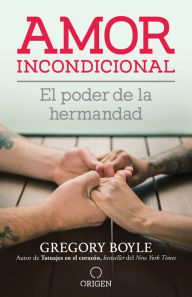 Title: Amor incondicional: El poder de la hermandad, Author: Gregory Boyle