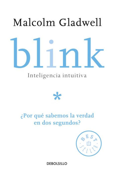 Blink: Inteligencia intuitiva: ¿Por qué sabemos la verdad en dos segundos? (Blink: The Power of Thinking Without Thinking)