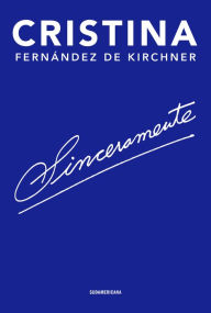 Title: Sinceramente/ Sincerely, Author: Cristina Fernández d Kirchner