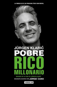 Title: Jurgen Klaric. Pobre rico millonario / Jurgen Klaric: Poor Rich Millionaire, Author: Jorge Cano