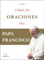 Libro de oraciones del Papa Francisco / Prayer. Breathing life, daily