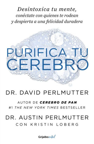 Purifica tu cerebro: Desintoxica tu mente para tener claridad mental, lograr relaciones profundas y alcanzar la felicidad duradera / Brain Wash : Detox Your