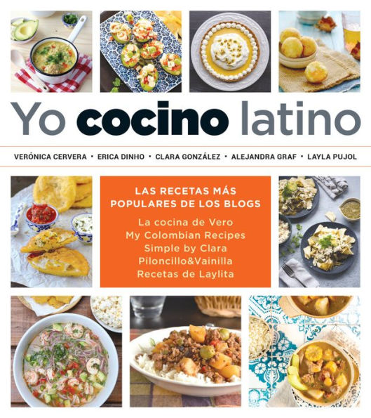 Yo cocino latino: Las mejores recetas de cinco populares blogs de cocina hispana / I Cook Latin Food: The Best Recipes from 5 Popular Hispanic Cooking Bl