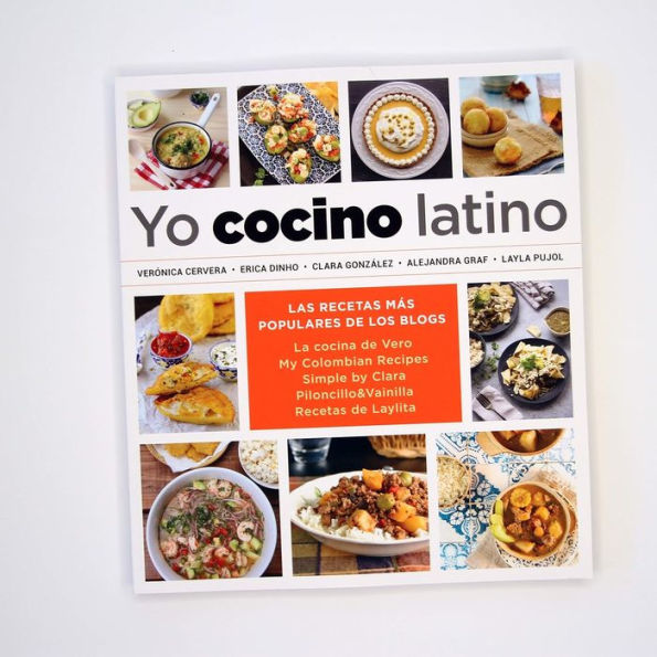 Yo cocino latino: Las mejores recetas de cinco populares blogs de cocina hispana / I Cook Latin Food: The Best Recipes from 5 Popular Hispanic Cooking Bl