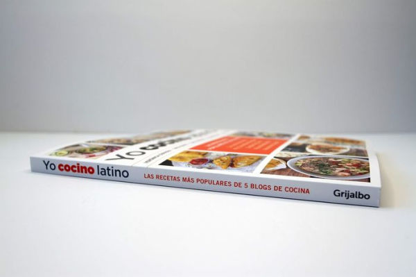 Yo cocino latino: Las mejores recetas de cinco populares blogs de cocina hispana / I Cook Latin Food: The Best Recipes from 5 Popular Hispanic Cooking Bl