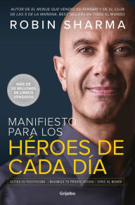 Ebook for kindle free download Manifiesto para los héroes de cada día: Activa tu positivismo, maximiza tu productividad, sirve al mundo / The Everyday Hero Manifesto 9781644732557 RTF by 