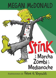Title: Stink y la Marcha Zombi a la Medianoche / Stink and the Midnight Zombie Walk, Author: Megan McDonald