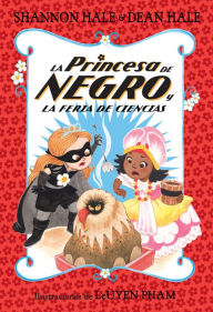 Title: La Princesa de Negro y la feria de ciencias / The Princess in Black and the Science Fair Scare, Author: Shannon Hale