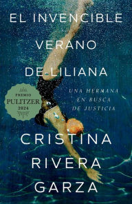 Title: El invencible verano de Liliana / Liliana's Invincible Summer (Premio Pulitzer), Author: Cristina Rivera Garza