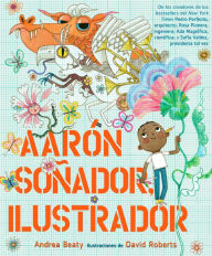 Title: Aarón Soñador, ilustrador / Aaron Slater, Illustrator, Author: Andrea Beaty