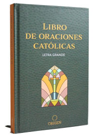 Title: Libro de oraciones católicas (letra grande) / Catholic Book of Prayers, Author: Origen
