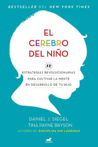 Download book pdfs free online El cerebro del niño: 12 estrategias revolucionarias para cultivar la mente en desarrollo de tu hijo / The Whole-Brain Child 9781644734964 English version