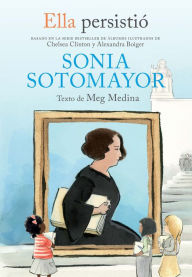 Title: Ella persistió: Sonia Sotomayor / She Persisted: Sonia Sotomayor, Author: Meg Medina