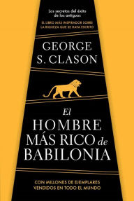 Title: El hombre más rico de Babilonia/ The Richest Man in Babylon, Author: George Clason