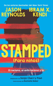 Full book free download Stamped (para niños): El racismo, el antirracismo y tú / Stamped (For Kids) Raci sm, Antiracism, and You by Jason Reynolds, Ibram X. Kendi, Sonja Cherry-Paul 9781644735961 in English