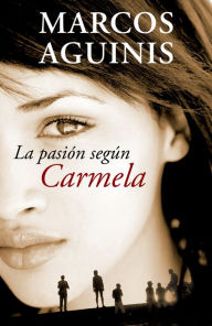 Title: La pasión según Carmela/ The Passion According to Carmela, Author: Marcos Aguinis