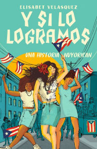 Title: Y si lo logramos. Una historia nuyorican / When We Make It, Author: ELISABET VELASQUEZ