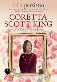 Title: Ella persistió: Coretta Scott King / She Persisted: Coretta Scott King, Author: Kelly Starling Lyons