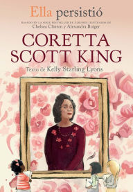 Title: Ella persistió - Coretta Scott King / She Persisted: Coretta Scott King, Author: Chelsea Clinton