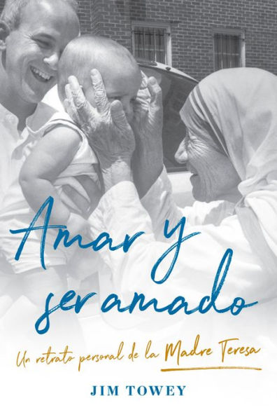 Amar y ser amado. Un retrato personal de la madre Teresa / To Love and Be Loved