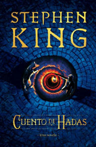 Title: Cuento de hadas: Una novela / Fairy Tale, Author: Stephen King