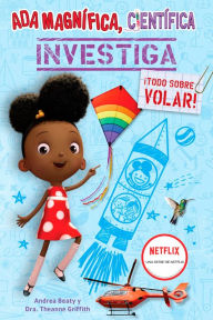 Title: ¡Todo sobre volar!: Ada Magnífica, científica investiga / Exploring Flight! (Ada Twist, Scientist: The Why Files #1), Author: Andrea Beaty