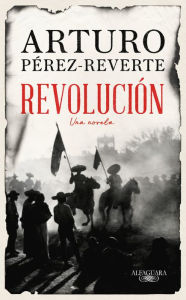 Open ebook file free download Revolución: Una novela  (English Edition) by Arturo Pérez-Reverte, Arturo Pérez-Reverte