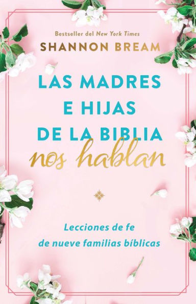 Las madres e hijas de la Biblia nos hablan: Lecciones de fe de nueve familias bí blicas / Mothers and Daughters of the Bible Speak: Lessons on Faith from Nine