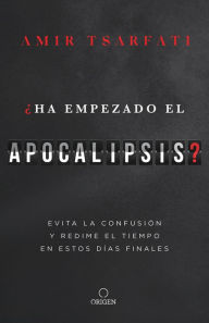 Title: ¿Ha empezado el Apocalipsis? Evita la confusión y redime el tiempo en estos días finales / Has the Tribulation Begun?, Author: Amir Tsarfati