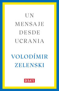 Title: Un mensaje desde Ucrania / A Message from Ukraine, Author: Volodímir Zelenski
