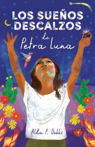 Ebook on joomla download Los sueños descalzos de Petra Luna / Barefoot Dreams of Petra Luna  9781644738429 by Alda P. Dobbs (English Edition)