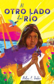 Title: Al otro lado del río / The Other Side of the River, Author: Alda P. Dobbs