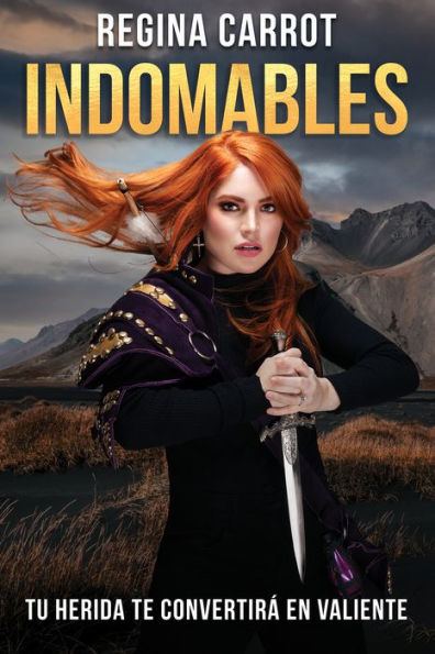 Indomables: tu herida te convertirá en valiente / Unbreakable. Your Wounds Will Make You Brave