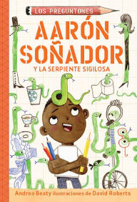 Title: Aarón soñador y la serpiente sigilosa / Aaron Slater and the Sneaky Snake, Author: Andrea Beaty