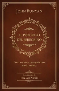 Title: El progreso del peregrino: con oraciones para guiarnos en el camino / The Pilgrims Progress: with prayers to guide us along the way, Author: Origen