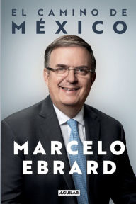 Pdf files ebooks free download El camino a México / Mexico: Our Path Forward 9781644739044 MOBI (English literature) by MARCELO EBRARD, MARCELO EBRARD