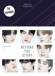 Free audio downloads books Beyond the Story (Crónica de 10 años de BTS) by MYEONGSEOK KANG, BTS FB2