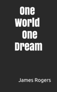 Title: One World One Dream, Author: James Rogers