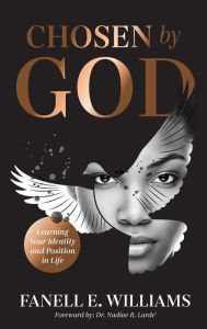 Title: Chosen by God: Learning Your Identity and Position in Life, Author: Fanell E. Williams