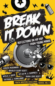 Title: Break It Down: Reflections on Hip Hop from Young Minds, Author: Assata Makonnen