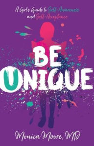 Title: Be Unique: A Girl's Guide to Self-Awareness and Self-Acceptance, Author: Moore